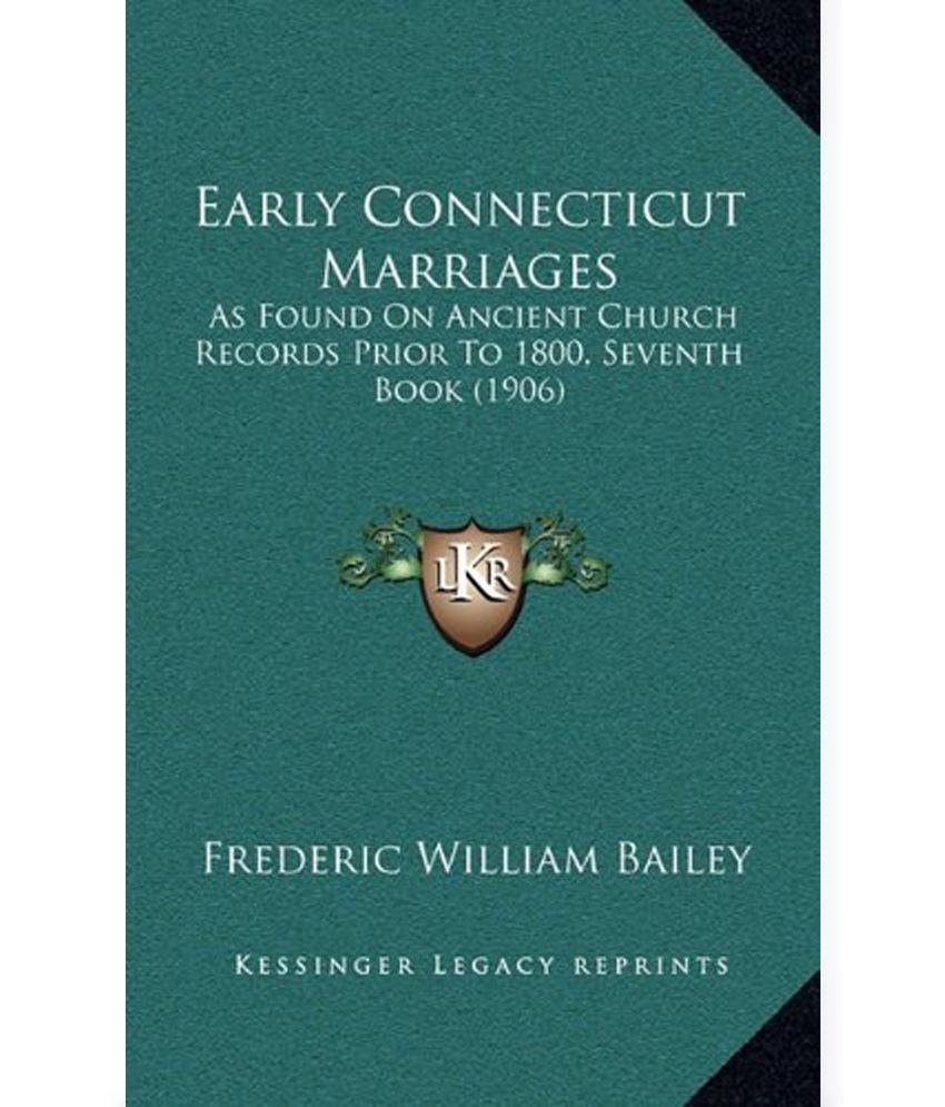 Early Connecticut Marriages as Found on Ancient Church Records prior to 1800 Book 7